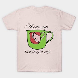 A cat cup inside of a cup T-Shirt